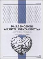 Dalle Emozioni All'intelligenza Emotiva. Comprendere Per Educare