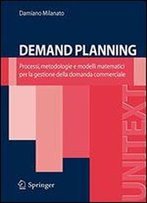 Demand Planning: Processi, Metodologie E Modelli Matematici Per La Gestione Della Domanda Commerciale