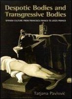 Despotic Bodies And Transgressive Bodies: Spanish Culture From Francisco Franco To Jesus Franco