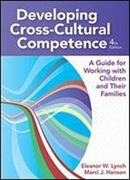 Developing Cross-Cultural Competence: A Guide For Working With Children And Their Families