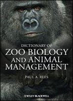 Dictionary Of Zoo Biology And Animal Management