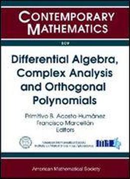 Differential Algebra, Complex Analysis And Orthogonal Polynomials: Jairo Charris Seminar 2007-2008, Escuela De Matemticas, Universidad Sergio Arboleda, Bogot, Colombia