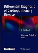 Differential Diagnosis Of Cardiopulmonary Disease: A Handbook