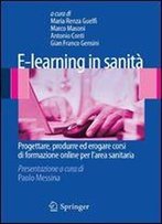 E-Learning In Sanita: Progettare, Produrre Ed Erogare Corsi Di Formazione Online Per Larea Sanitaria (Italian Edition)
