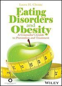 Eating Disorders And Obesity: A Counselor's Guide To Prevention And Treatment