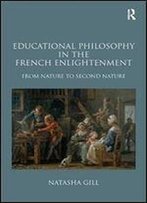 Educational Philosophy In The French Enlightenment: From Nature To Second Nature