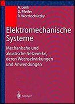 Elektromechanische Systeme: Mechanische Und Akustische Netzwerke, Deren Wechselwirkungen Und Anwendungen
