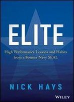Elite: High Performance Lessons And Habits From A Former Navy Seal
