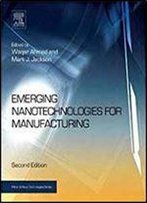 Emerging Nanotechnologies For Manufacturing (Micro And Nano Technologies)