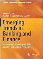 Emerging Trends In Banking And Finance: 3rd International Conference On Banking And Finance Perspectives