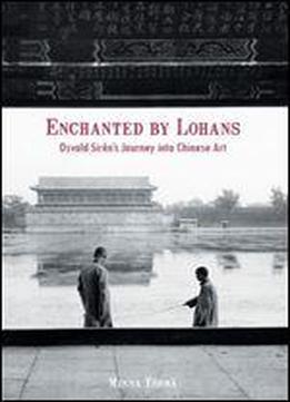 Enchanted By Lohans: Osvald Sirens Journey Into Chinese Art
