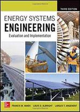 Energy Systems Engineering: Evaluation And Implementation, Third Edition