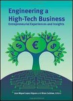 Engineering A High-Tech Business: Entrepreneurial Experiences And Insights