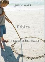 Ethics In Light Of Childhood
