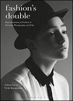 Fashion's Double: Representations Of Fashion In Painting, Photography And Film