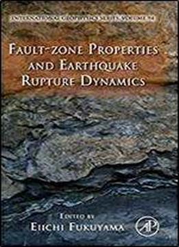 Fault-zone Properties And Earthquake Rupture Dynamics, Volume 94 (international Geophysics)