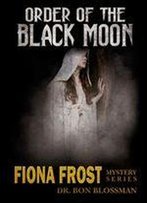 Fiona Frost: Order Of The Black Moon (Fiona Frost Franchise) (Volume 2)