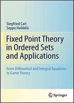 Fixed Point Theory In Ordered Sets And Applications: From Differential And Integral Equations To Game Theory