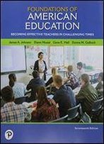 Foundations Of American Education: Becoming Effective Teachers In Challenging Times With Enhanced Pearson Etext Access Card Package (What's New In Foundations / Intro To Teaching)
