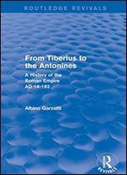 From Tiberius To The Antonines (routledge Revivals): A History Of The Roman Empire Ad 14-192