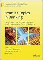 Frontier Topics In Banking: Investigating New Trends And Recent Developments In The Financial Industry