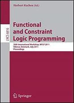Functional And Constraint Logic Programming: 20th International Workshop, Wflp 2011, Odense, Denmark, July 19, 2011, Proceedings