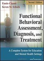 Functional Behavioral Assessment, Diagnosis, And Treatment, Second Edition: A Complete System For Education And Mental Health Settings