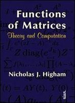 Functions Of Matrices: Theory And Computation