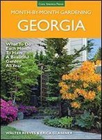 Georgia Month-By-Month Gardening: What To Do Each Month To Have A Beautiful Garden All Year