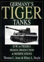 Germany's Tiger Tanks D.W. To Tiger I: Design, Production & Modifications