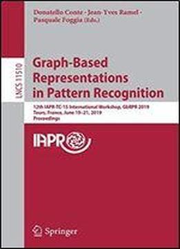Graph-based Representations In Pattern Recognition: 12th Iapr-tc-15 International Workshop, Gbrpr 2019, Tours, France, June 1921, 2019, Proceedings