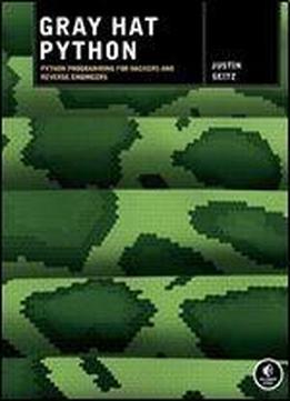 Gray Hat Python: Python Programming For Hackers And Reverse Engineers