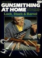 Gunsmithing At Home: Lock, Stock & Barrel