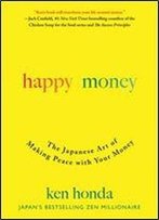Happy Money: The Japanese Art Of Making Peace With Your Money