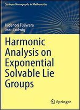Harmonic Analysis On Exponential Solvable Lie Groups (springer Monographs In Mathematics)