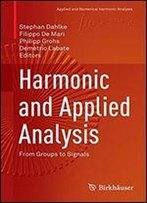 Harmonic And Applied Analysis: From Groups To Signals (Applied And Numerical Harmonic Analysis)