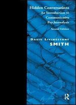 Hidden Conversations: An Introduction To Communicative Psychoanalysis