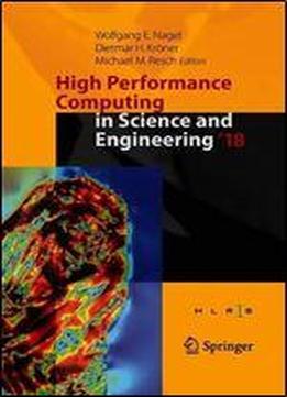 High Performance Computing In Science And Engineering ' 18: Transactions Of The High Performance Computing Center, Stuttgart (hlrs) 2018
