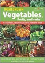 Homegrown Vegetables, Fruits, And Herbs: A Bountiful, Healthful Garden For Lean Times
