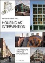 Housing As Intervention: Architecture Towards Social Equity (Architectural Design)
