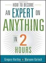 How To Become An Expert On Anything In Two Hours