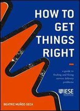 How To Get Things Right: A Guide To Finding And Fixing Service Delivery Problems