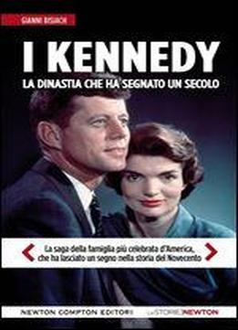 I Kennedy. La Dinastia Che Ha Segnato Un Secolo (enewton Saggistica) (italian Edition)