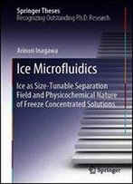 Ice Microfluidics: Ice As Size-Tunable Separation Field And Physicochemical Nature Of Freeze Concentrated Solutions