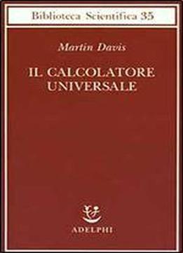 Il Calcolatore Universale. Da Leibniz A Turing