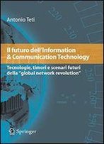 Il Futuro Dell'information & Communication Technology: Tecnologie, Timori E Scenari Futuri Della 'Global Network Revolution'