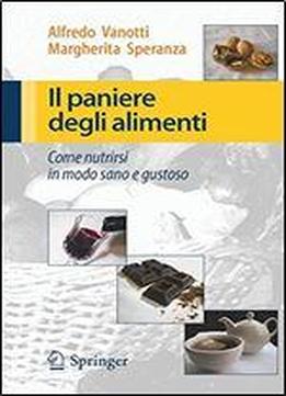 Il Paniere Degli Alimenti: Come Nutrirsi In Modo Sano E Gustoso (italian Edition)