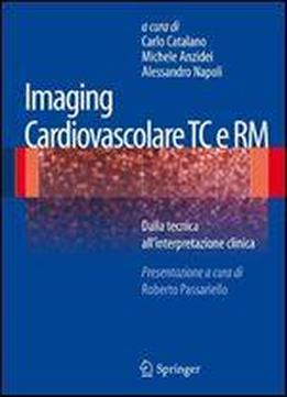 Imaging Cardiovascolare Tc E Rm: Dalla Tecnica All'interpretazione Clinica (italian Edition)