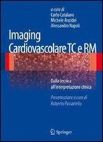 Imaging Cardiovascolare Tc E Rm: Dalla Tecnica All'interpretazione Clinica (Italian Edition)