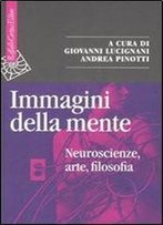 Immagini Della Mente: Neuroscienze, Arte, Filosofia